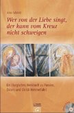 Wer von der Liebe singt, der kann vom Kreuz nicht schweigen, m. CD-ROM