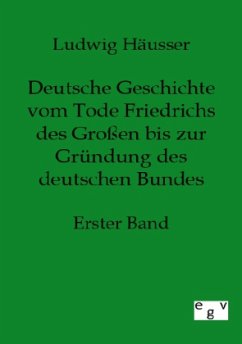 Deutsche Geschichte vom Tode Friedrichs des Großen bis zur Gründung des deutschen Bundes - Erster Band - Häusser, Ludwig