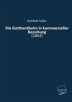 Die Gotthardbahn in kommerzieller Beziehung - Koller, Gottlieb;Schmidlin, Wilhelm;Stoll, Georg