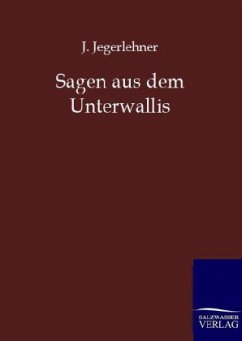 Sagen aus dem Unterwallis - Jegerlehner, J.