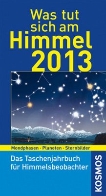 Was tut sich am Himmel 2013: Das Taschenjahrbuch für Himmelsbeobachter - Hahn, Hermann M