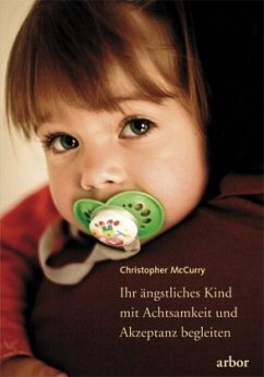 Ihr ängstliches Kind mit Achtsamkeit und Akzeptanz begleiten - McCurry, Christopher