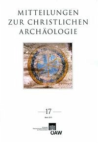 Mitteilungen zur Christlichen Archäologie / Mitteilungen zur christlichen Archäologie Band 17/2011 - Pillinger, Renate / Harreither, Reinhardt (Schriftleitung).
