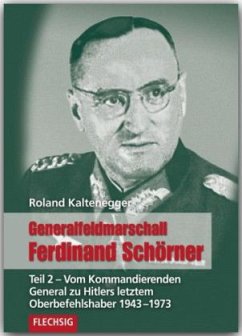 Generalfeldmarschall Ferdinand Schörner 02 - Kaltenegger, Roland