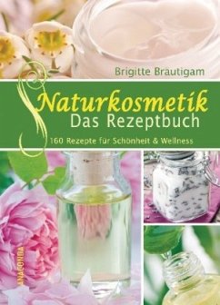 Naturkosmetik - Das Rezeptbuch - Bräutigam, Brigitte