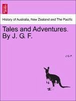 Tales and Adventures. By J. G. F. - F. , J G.