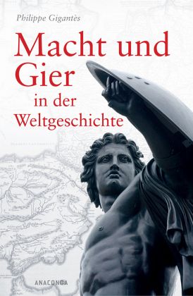 Macht und Gier in der Weltgeschichte Macht und Gier in der Weltgeschichte