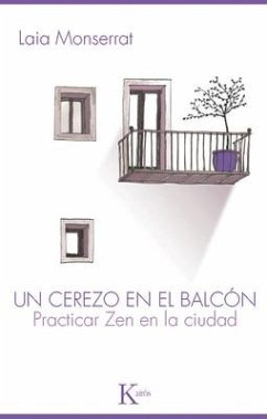 Un Cerezo En El Balcón: Practicar Zen En La Ciudad - Monserrat, Laia