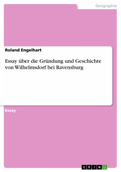 Essay über die Gründung und Geschichte von Wilhelmsdorf bei Ravensburg - Engelhart, Roland
