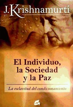 El individuo, la sociedad y la paz : la esclavitud del condicionamiento - Krishnamurti, J.