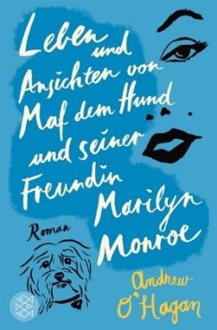 Leben und Ansichten von Maf dem Hund und seiner Freundin Marilyn Monroe - O'Hagan, Andrew