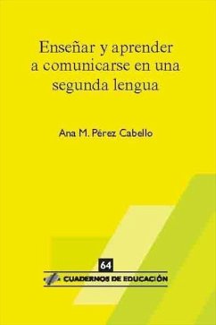 Enseñar y aprender a comunicarse en una segunda lengua - Pérez Cabello, Ana María