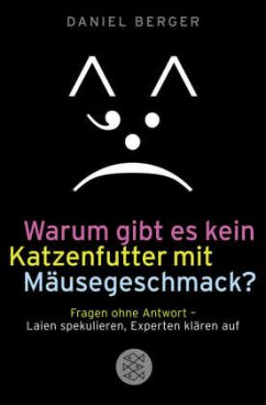 Warum gibt es kein Katzenfutter mit Mäusegeschmack? - Berger, Daniel