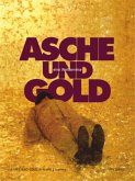 Asche und Gold. Eine Weltenreise. Ashes and Gold. A World's Journey Asche und Gold. Eine Weltenreise. Ashes and Gold. A World's Journey