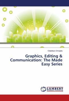 Graphics, Editing & Communication: The Made Easy Series - Omojola, Oladokun