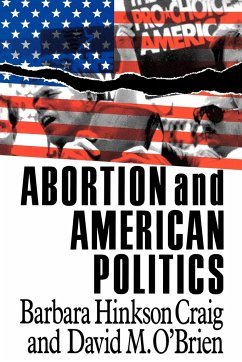 Abortion and American Politics - Craig, Barbara H.; O'Brien, David M.; Hinkson Craig, Barbara