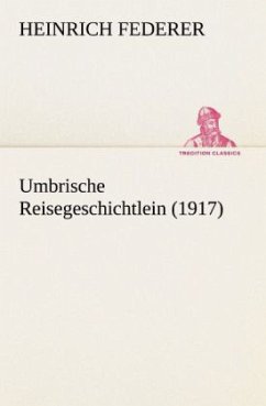 Umbrische Reisegeschichtlein (1917) - Federer, Heinrich