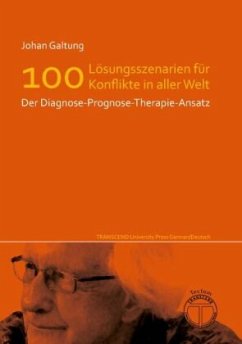 Lösungsszenarien für 100 Konflikte in aller Welt - Der Diagnose-Prognose-Therapie-Ansatz - Galtung, Johan