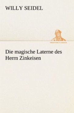 Die magische Laterne des Herrn Zinkeisen - Seidel, Willy