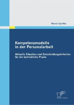 Kompetenzmodelle in der Personalarbeit: Aktuelle Situation und Entscheidungskriterien für die betriebliche Praxis - Sprafke, Nicole
