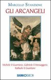 Gli arcangeli. Michele il Guerriero, Gabriele il Messaggero, Raffaele il Guaritore Gli arcangeli. Michele il Guerriero, Gabriele il Messaggero, Raffaele il Guaritore