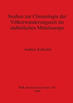 Studien zur Chronologie der Völkerwanderungszeit im südöstlichen Mitteleuropa - Kaltofen, Andrea