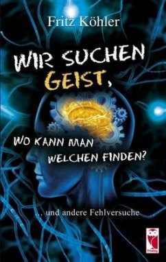 Wir suchen Geist, wo kann man welchen finden? - Köhler, Fritz