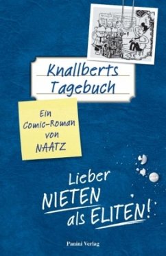 Knallberts Tagebuch - Lieber Nieten als Eliten! - Naatz, Oliver