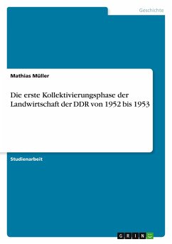 Die erste Kollektivierungsphase der Landwirtschaft der DDR von 1952 bis 1953 - Müller, Mathias