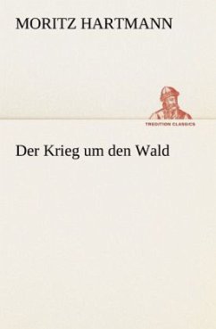 Der Krieg um den Wald - Hartmann, Moritz