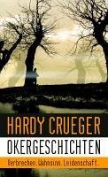 Okergeschichten - Verbrechen, Wahnsinn, Leidenschaft - Crueger, Hardy