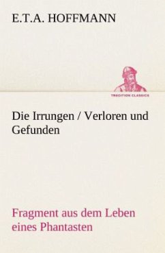 Die Irrungen / Verloren und Gefunden - Hoffmann, E. T. A.