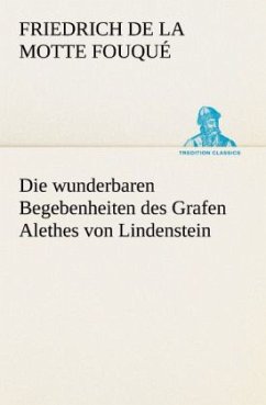 Die wunderbaren Begebenheiten des Grafen Alethes von Lindenstein - Fouqué, Friedrich de la Motte