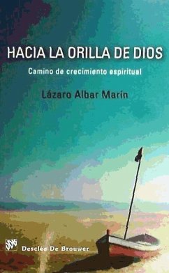 Hacia la orilla de Dios : camino de crecimiento espiritual - Albar Marín, Lázaro