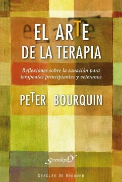 El arte de la terapia : reflexiones sobre la sanación para terapeutas principiantes y veteranos - Bourquin, Peter