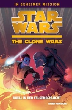Duell in der Felsenschlucht / Star Wars - The Clone Wars: In geheimer Mission Bd.3 - Windham, Ryder