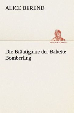 Die Bräutigame der Babette Bomberling - Berend, Alice