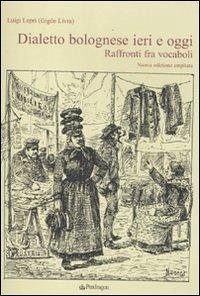 Cover Dialetto bolognese ieri e oggi. Raffronti tra vocaboli