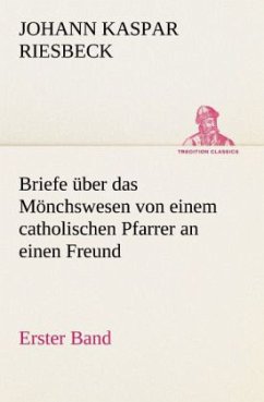 Briefe über das Mönchswesen - Erster Band - Riesbeck, Johann K.