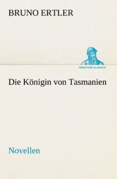 Die Königin von Tasmanien - Ertler, Bruno