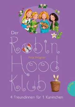 4 Freundinnen für 1 Kaninchen / Der Robin-Hood-Klub Bd.2 - Wagner, Anja J.