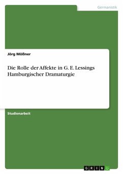 Die Rolle der Affekte in G. E. Lessings Hamburgischer Dramaturgie - Mößner, Jörg