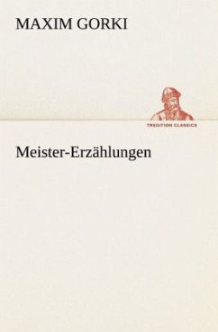 Meister-Erzählungen - Gorki, Maxim