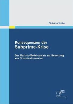 Konsequenzen der Subprime-Krise: Der Mark-to-Model-Ansatz zur Bewertung von Finanzinstrumenten - Waibel, Christian