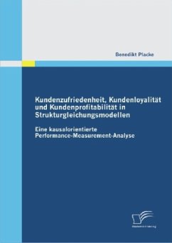 Kundenzufriedenheit, Kundenloyalität und Kundenprofitabilität in Strukturgleichungsmodellen: Eine kausalorientierte Performance-Measurement-Analyse - Placke, Benedikt