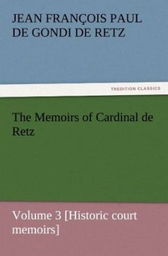 The Memoirs of Cardinal de Retz ¿ Volume 3 [Historic court memoirs] - Retz, Jean François Paul de Gondi de