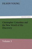 Christopher Columbus and the New World of His Discovery ¿ Volume 3