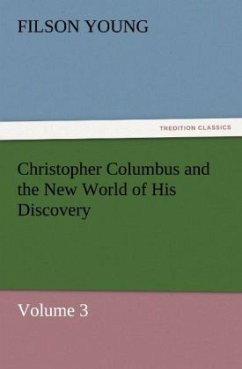 Christopher Columbus and the New World of His Discovery ¿ Volume 3 - Young, Filson
