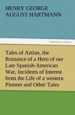 Tales of Aztlan, the Romance of a Hero of our Late Spanish-American War, Incidents of Interest from the Life of a western Pioneer and Other Tales