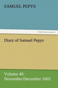 Diary of Samuel Pepys ¿ Volume 40: November/December 1665 - Pepys, Samuel